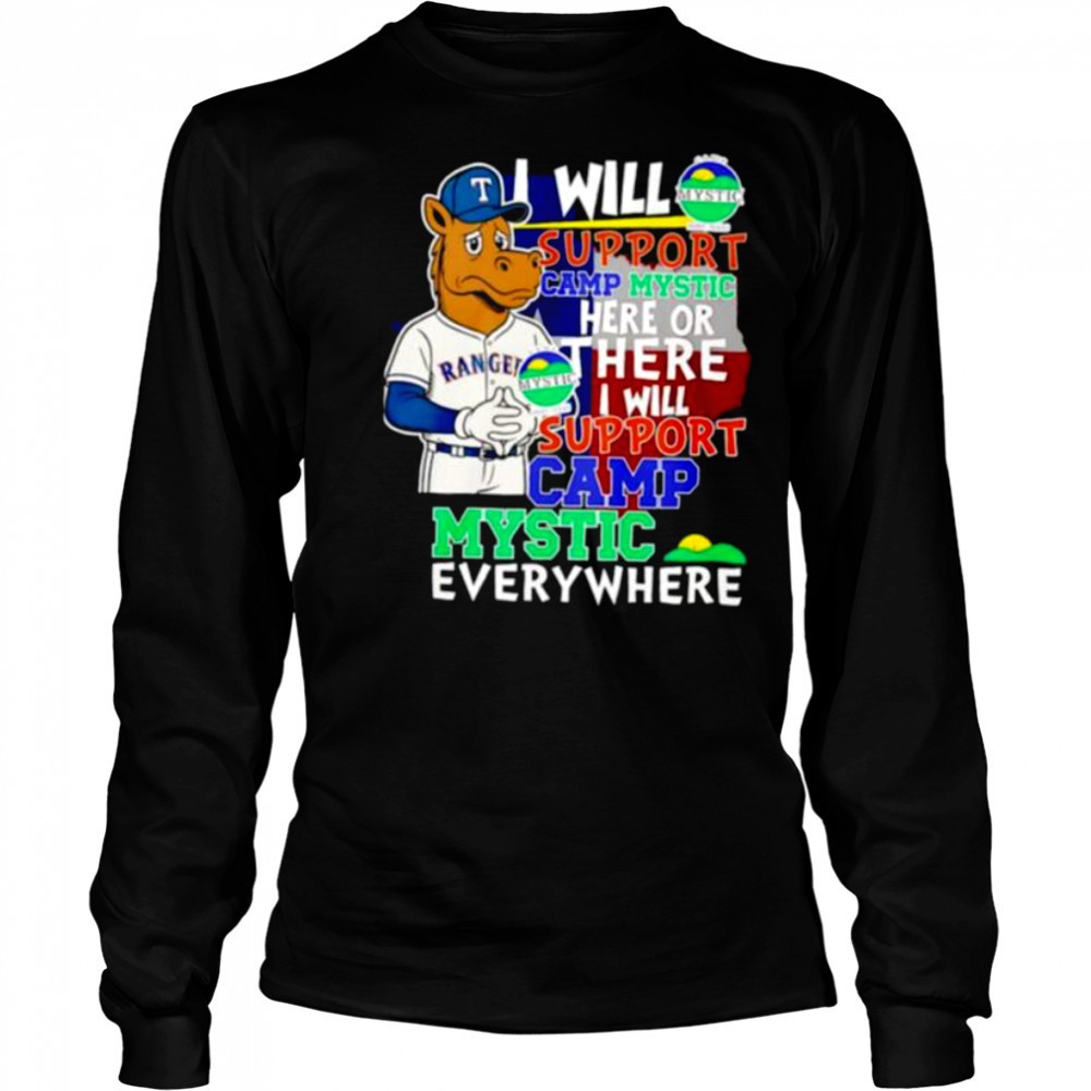 I will support Camp Mystic here or there I will support Camp Mystic everywhere Texas Rangers Captain mascot shirt Long Sleeved
