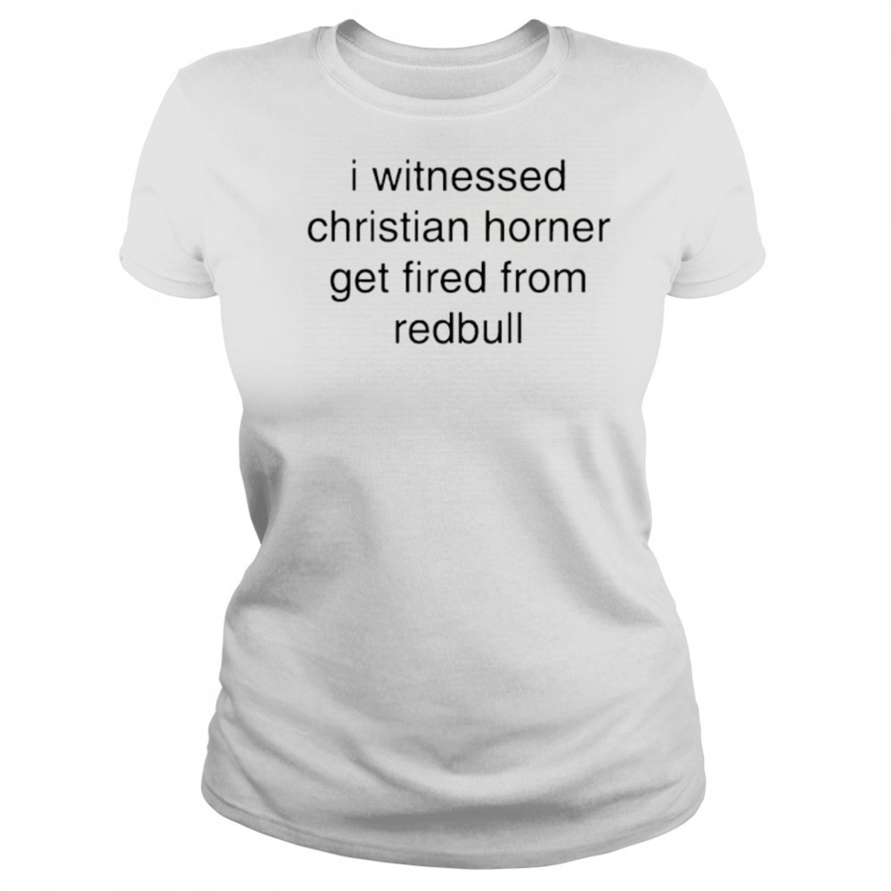 I witnessed christian horner get fired from redbull shirt Women's T-shirt