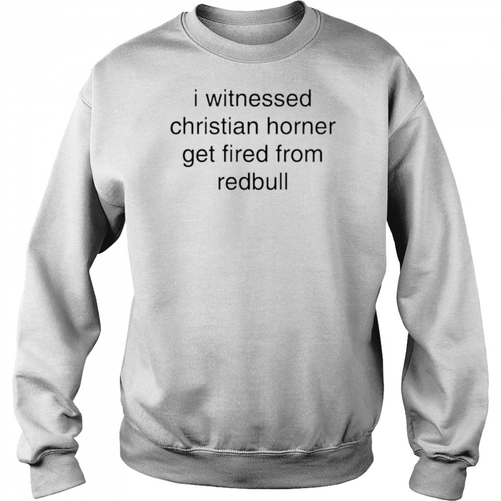 I witnessed christian horner get fired from redbull shirt Hoodie
