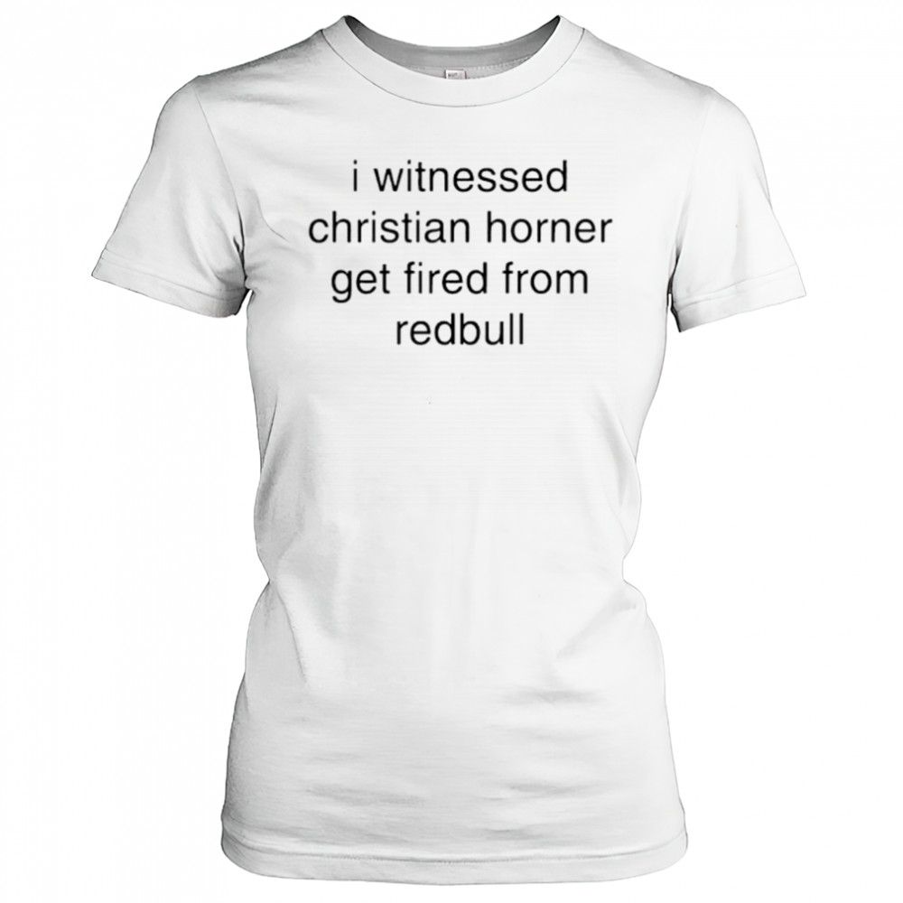 I witnessed christian horner get fired from redbull shirt Women's T-shirt