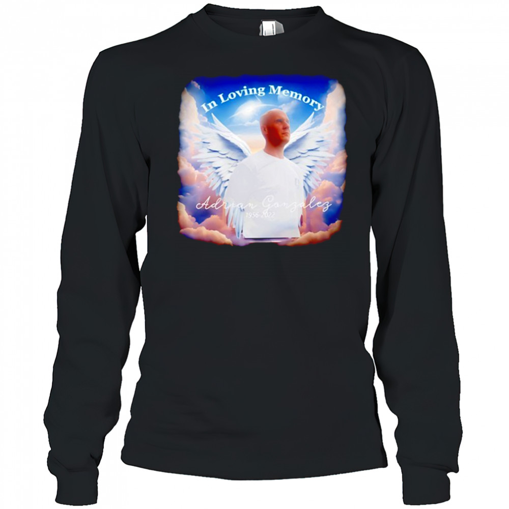 In loving memory Adrian Gonzalez 1956 2022 shirt Long Sleeved