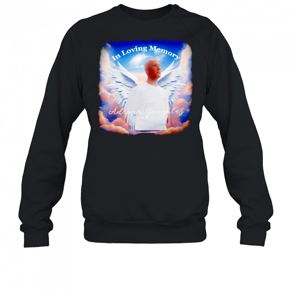 In loving memory Adrian Gonzalez 1956 2022 shirt Sweatshirt