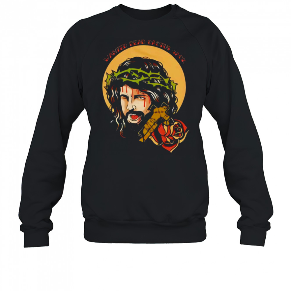 Jesus He Deathmatch For Our Sins Wanted Dead Cactus Jack shirt Sweatshirt