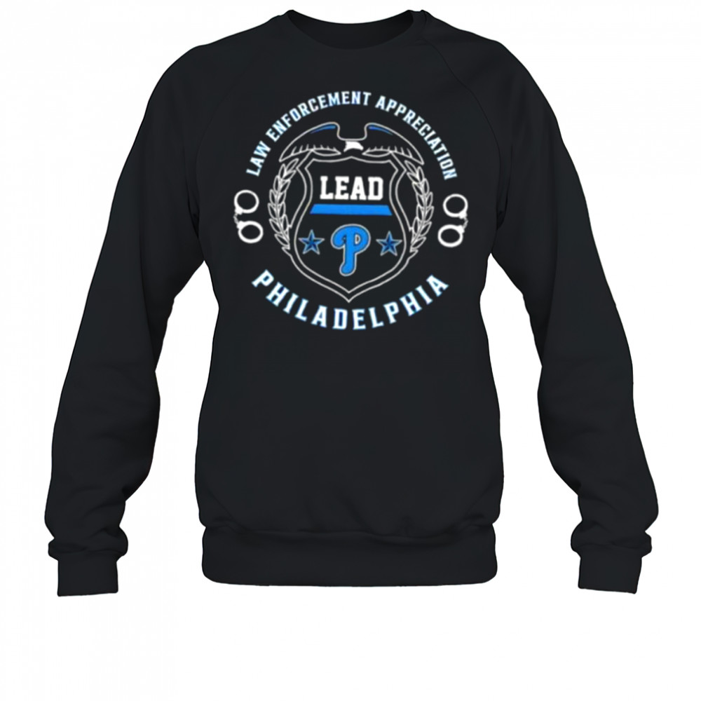 Law Enforcement Appreciation Lead Philadelphia Phillies shirt Sweatshirt