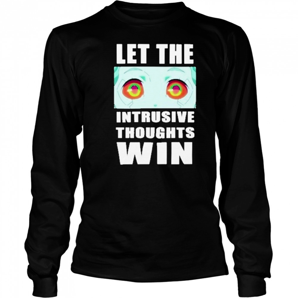 Let The Intrusive Thoughts Win T-Shirt Long Sleeved