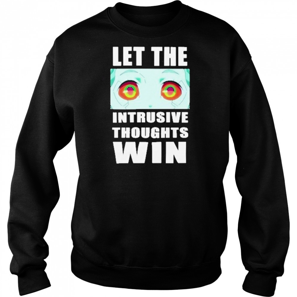 Let The Intrusive Thoughts Win T-Shirt Hoodie