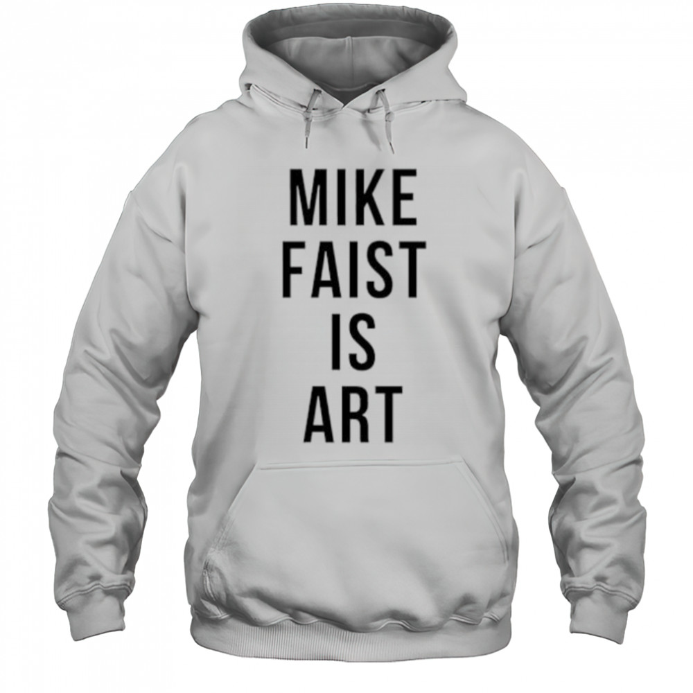 Mike faist is art shirt Hoodie