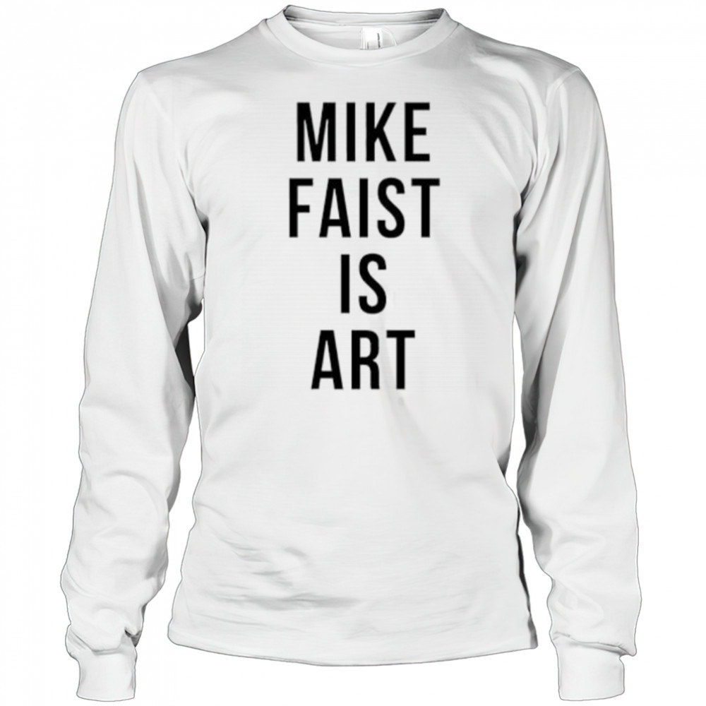 Mike faist is art shirt Long Sleeved