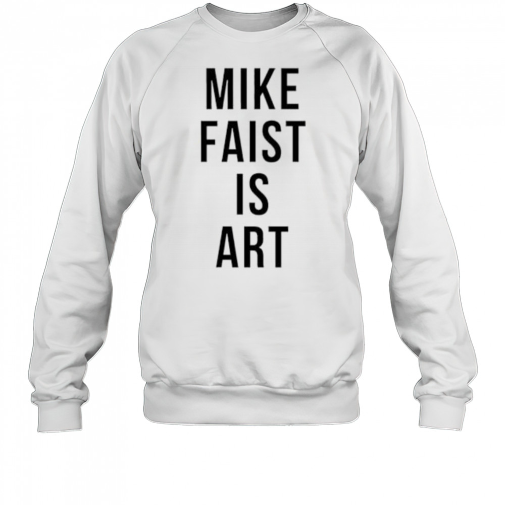 Mike faist is art shirt Sweatshirt