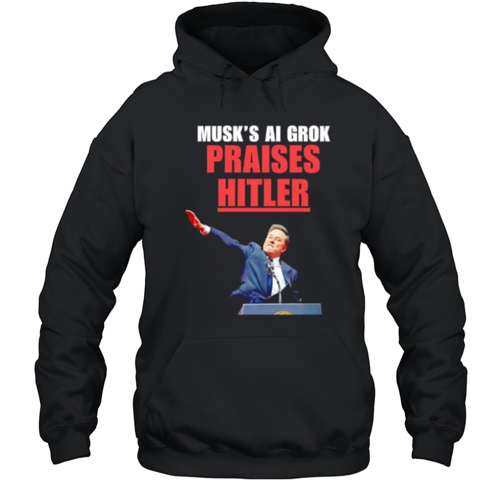 Musk’s Ai Grok Praises Hitler shirt Hoodie