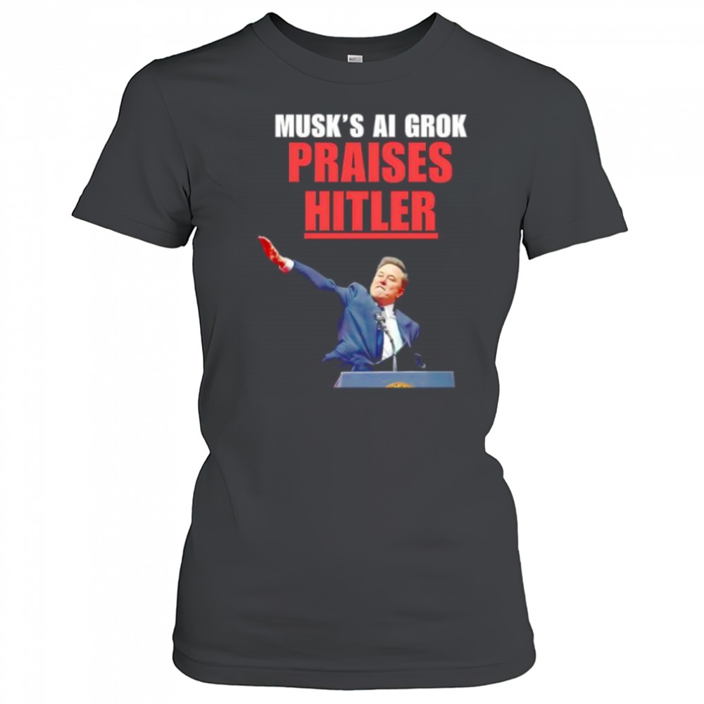 Musk’s Ai Grok Praises Hitler shirt Women's T-shirt