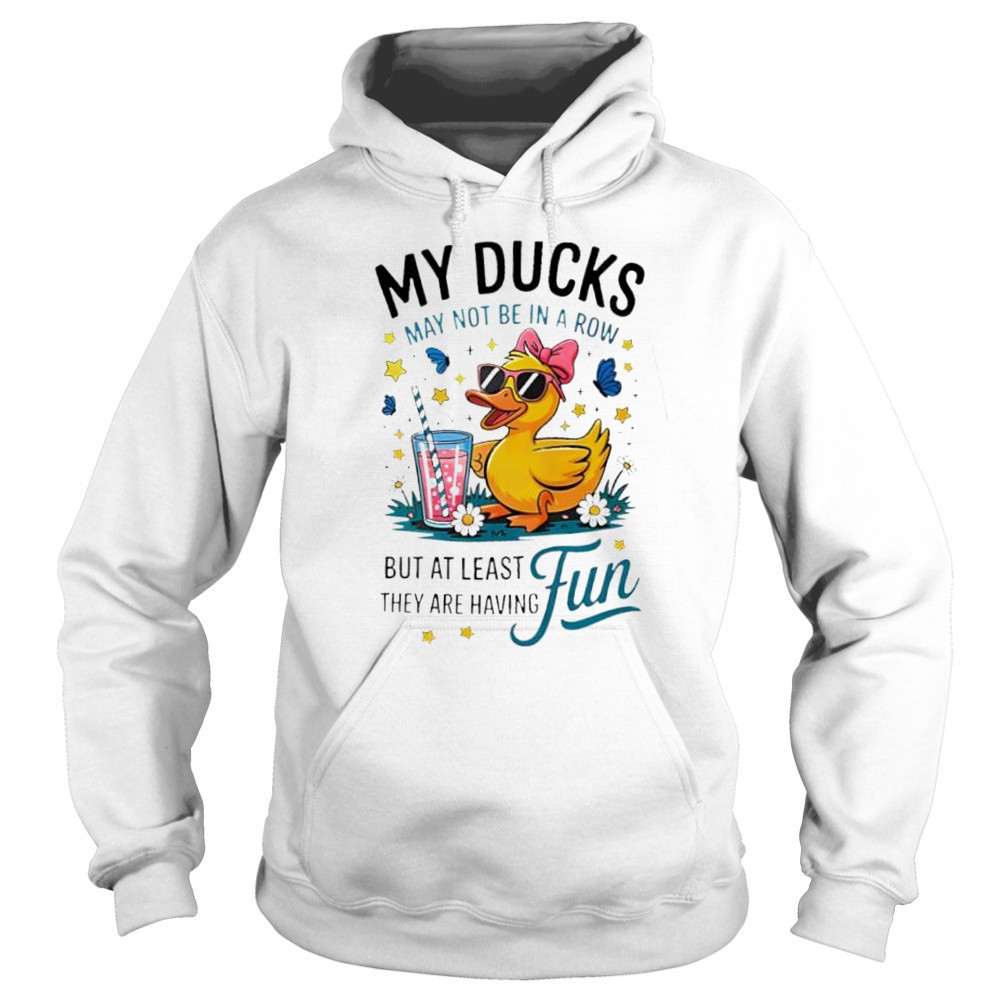 My Ducks Are Not In A Row Clothing shirt Sweatshirt