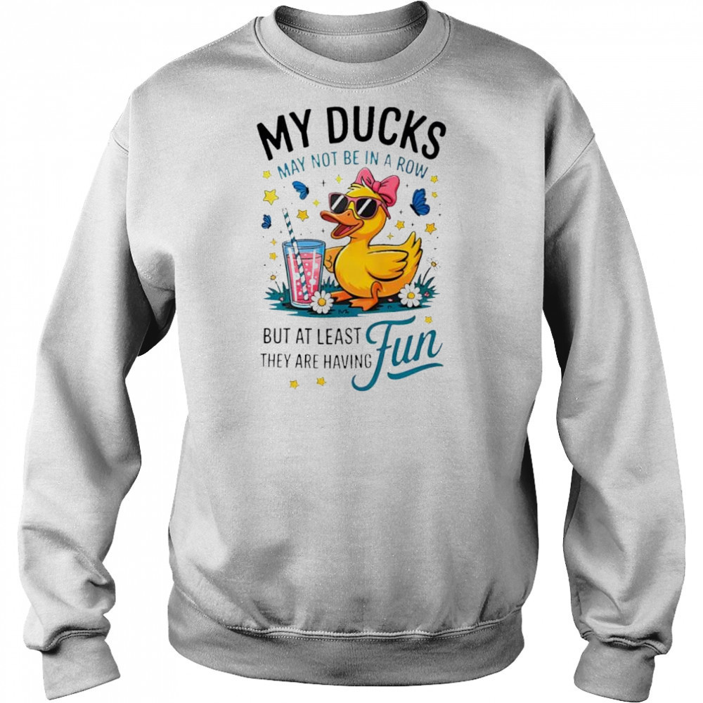 My Ducks Are Not In A Row Clothing shirt Hoodie