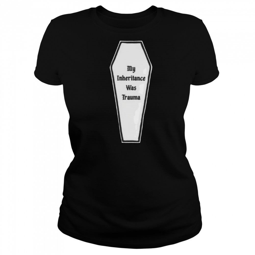 My inheritance was trauma shirt Women's T-shirt
