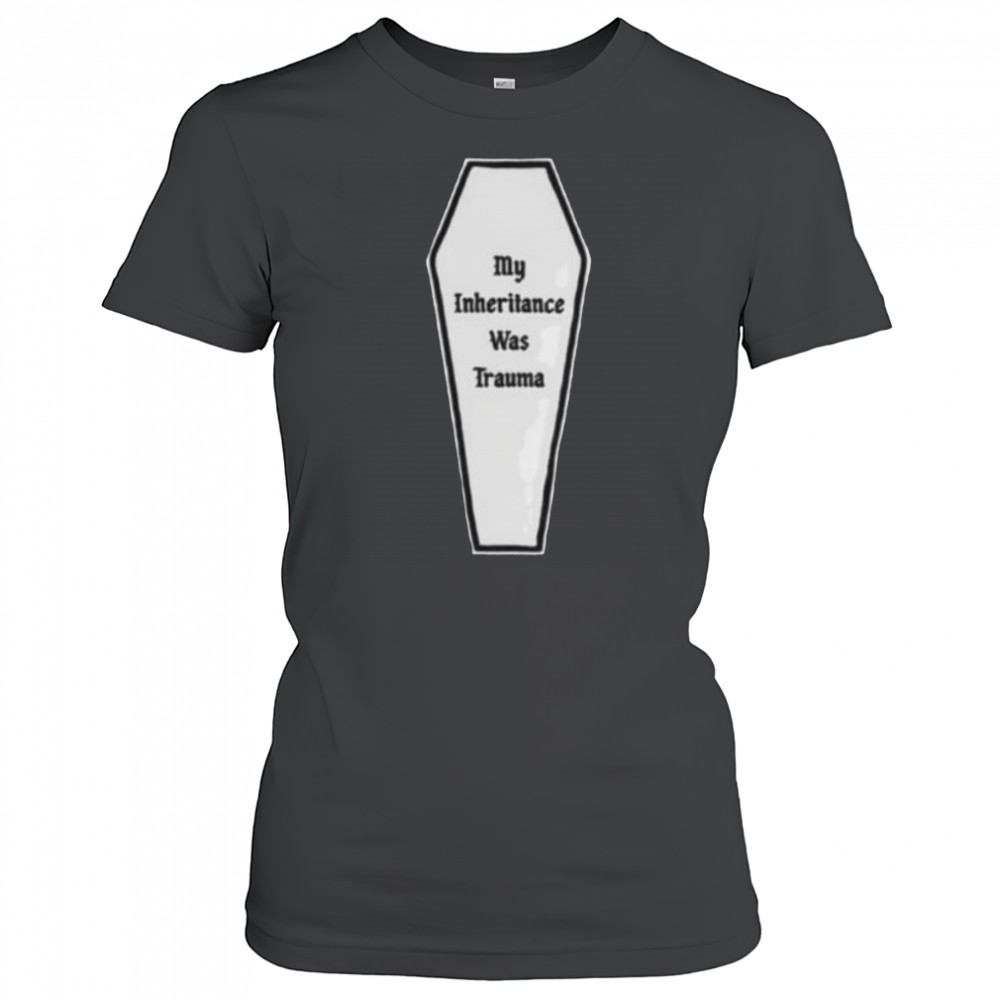 My inheritance was trauma shirt Women's T-shirt