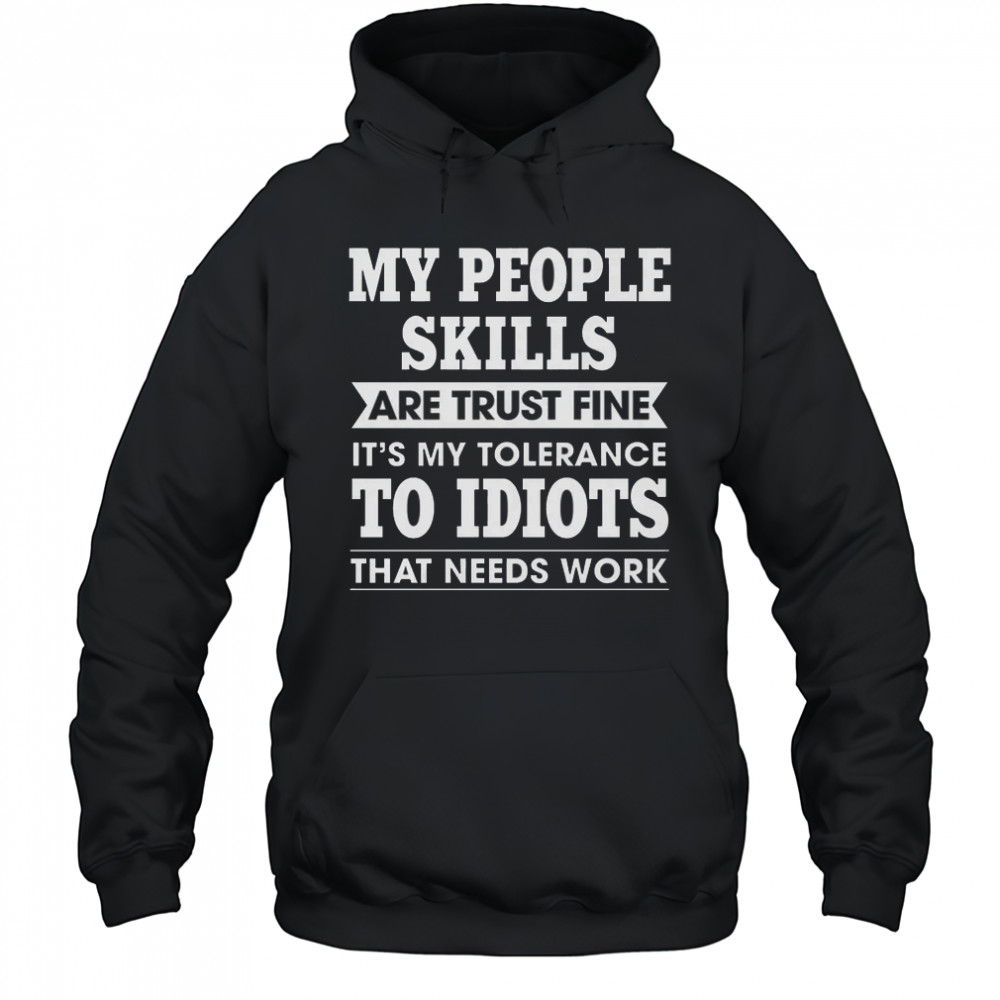 My Tolerance To Idiots Needs Work Funny Sarcasm shirt Hoodie