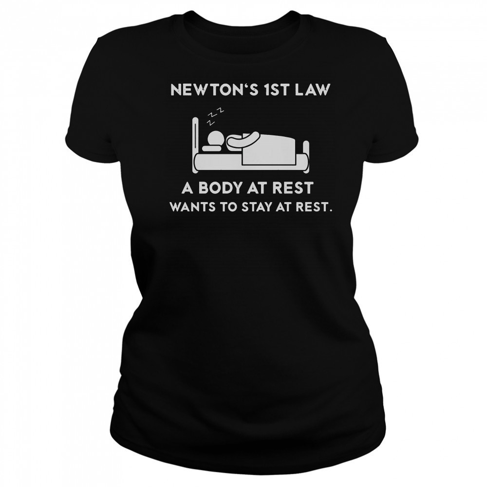 Newton’s First Law A Body At Rest Wants To Stay At Rest T-Shirt Women's T-shirt