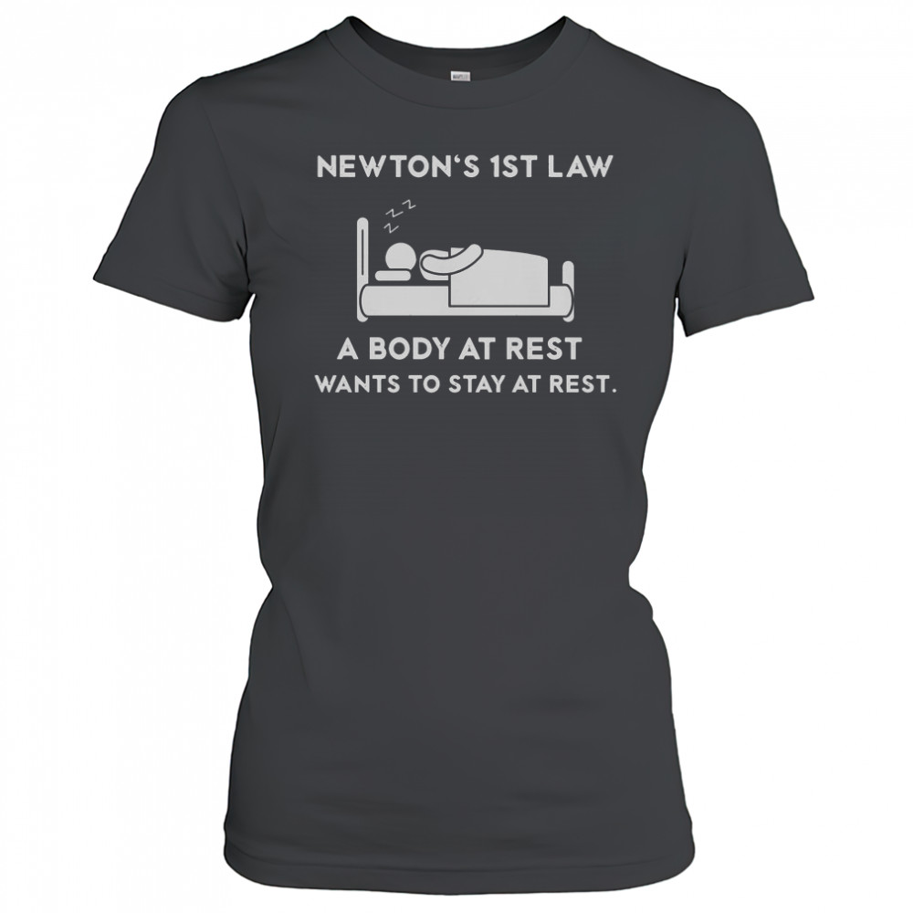 Newton’s First Law A Body At Rest Wants To Stay At Rest T-Shirt Women's T-shirt