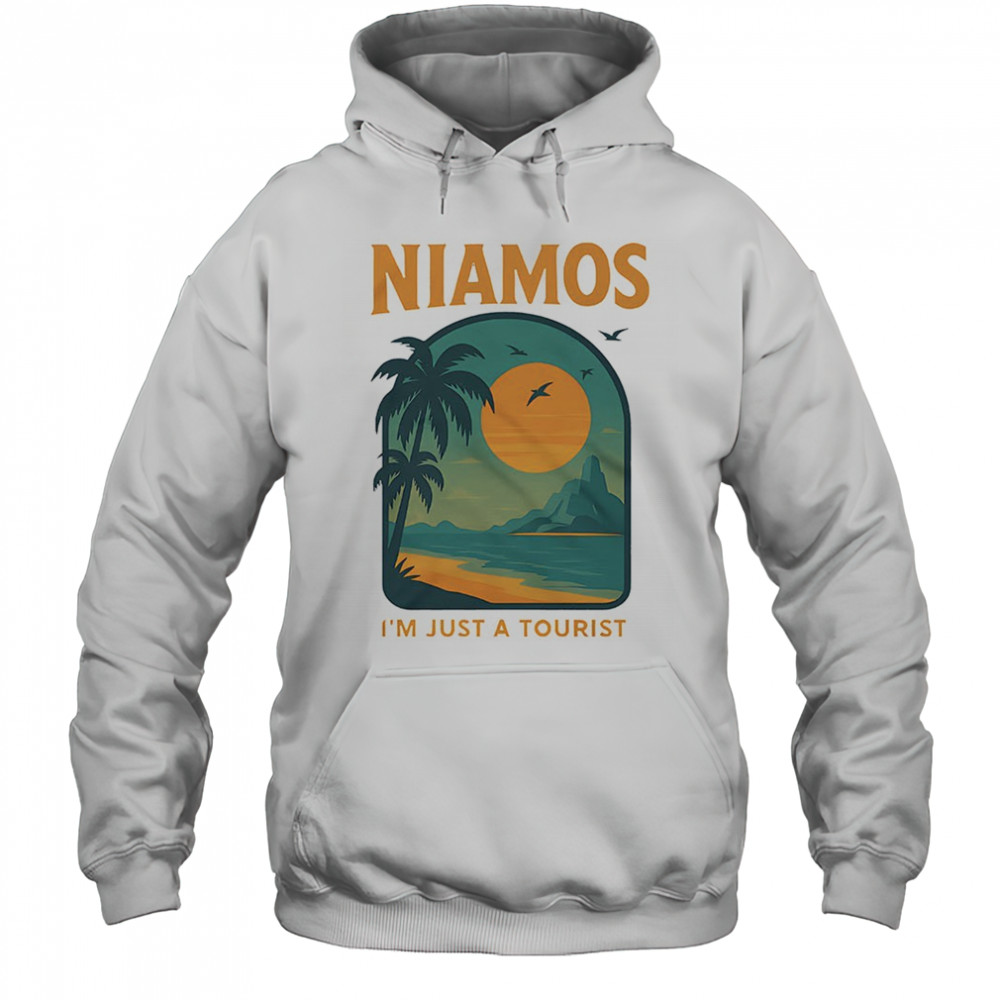 Niamos I’m just a tourist shirt Hoodie