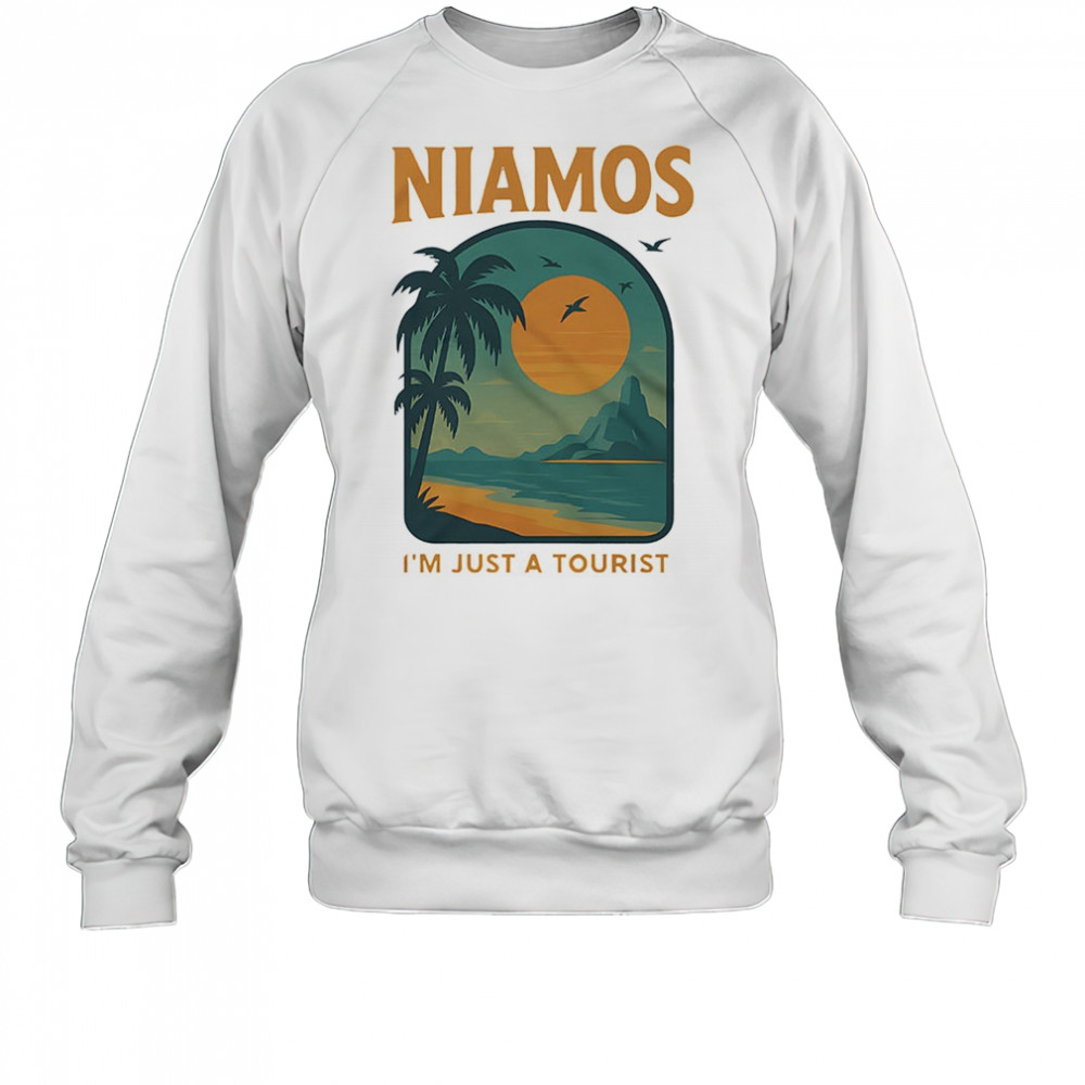 Niamos I’m just a tourist shirt Sweatshirt