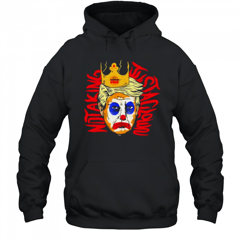 Not a king just a clown Trump shirt Hoodie