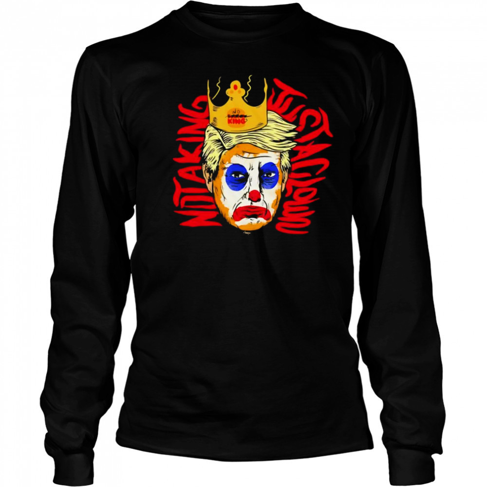 Not a king just a clown Trump shirt Long Sleeved