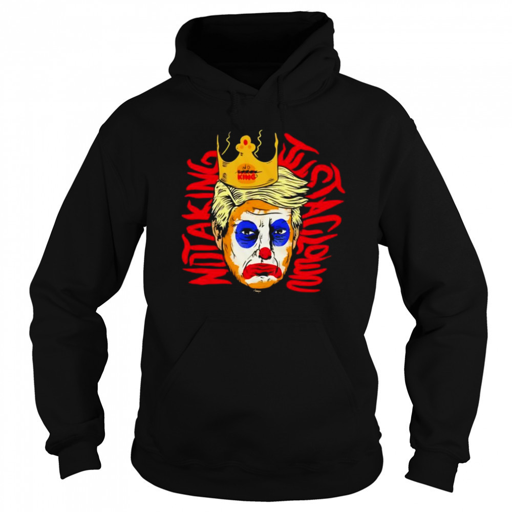 Not a king just a clown Trump shirt Sweatshirt