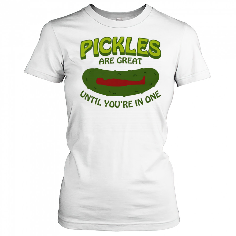 Pickles Are Great Until You’re In One shirt Women's T-shirt