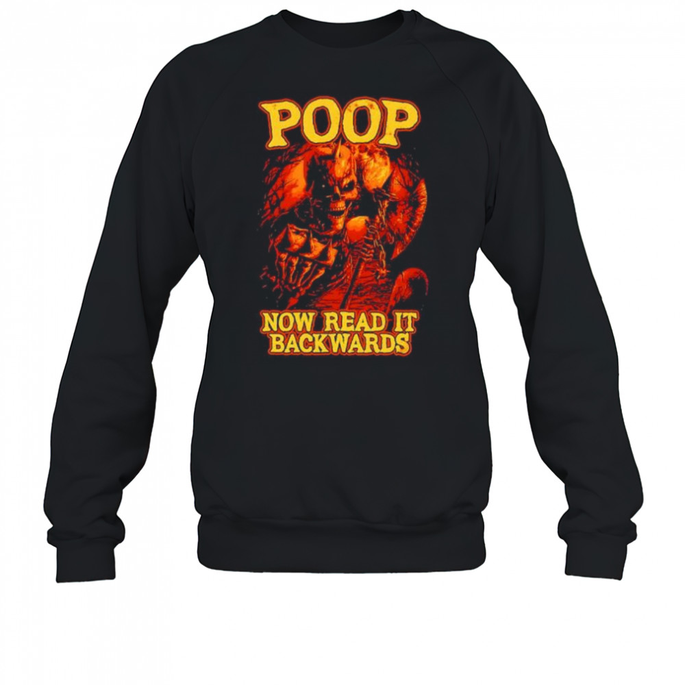 Poop now read it backwards shirt Sweatshirt
