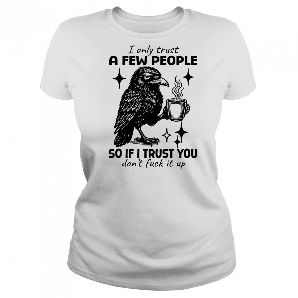 Raven I only trust a few people so if I trust you don’t fuck it up shirt Women's T-shirt