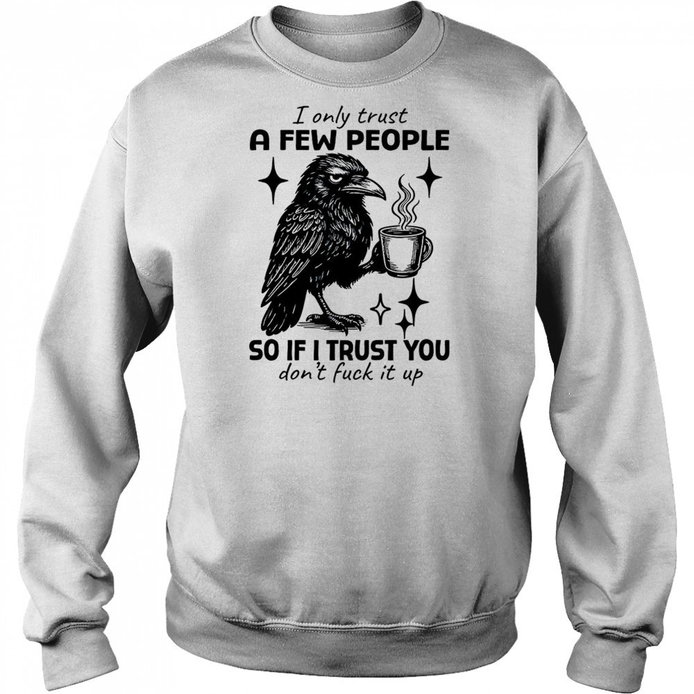 Raven I only trust a few people so if I trust you don’t fuck it up shirt Hoodie