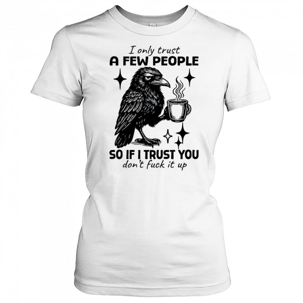 Raven I only trust a few people so if I trust you don’t fuck it up shirt Women's T-shirt