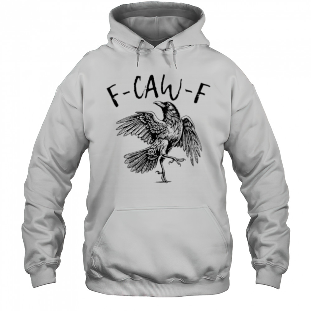 Raven Lover F-Caw-F shirt Hoodie