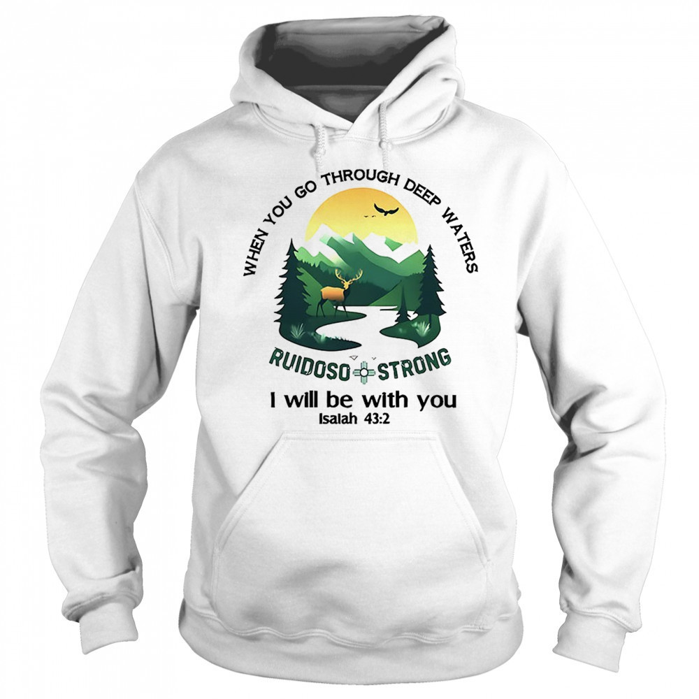 Ruidoso strong when you go through deep waters i will be with you shirt Sweatshirt