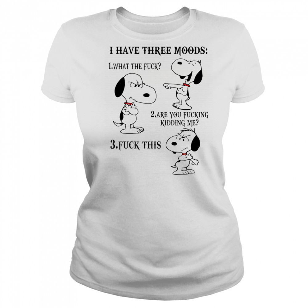 Snoopy I have three moods what the fuck are you fucking kidding me fuck this shirt Women's T-shirt