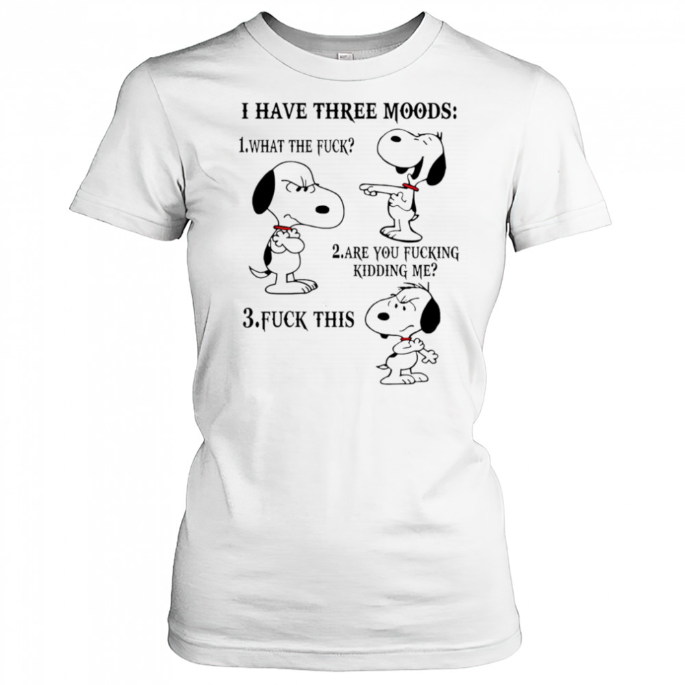 Snoopy I have three moods what the fuck are you fucking kidding me fuck this shirt Women's T-shirt