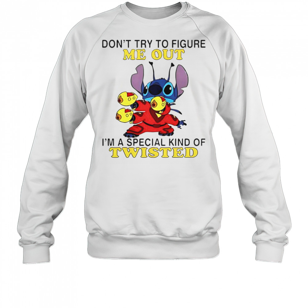 Stitch Don’t Try To Figure Me Out I’m A Special Kind Of Twisted T-Shirt Sweatshirt