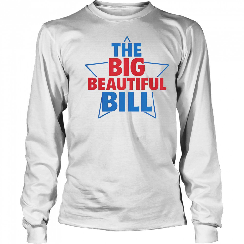 The Big Beautiful Bill T-Shirt Long Sleeved