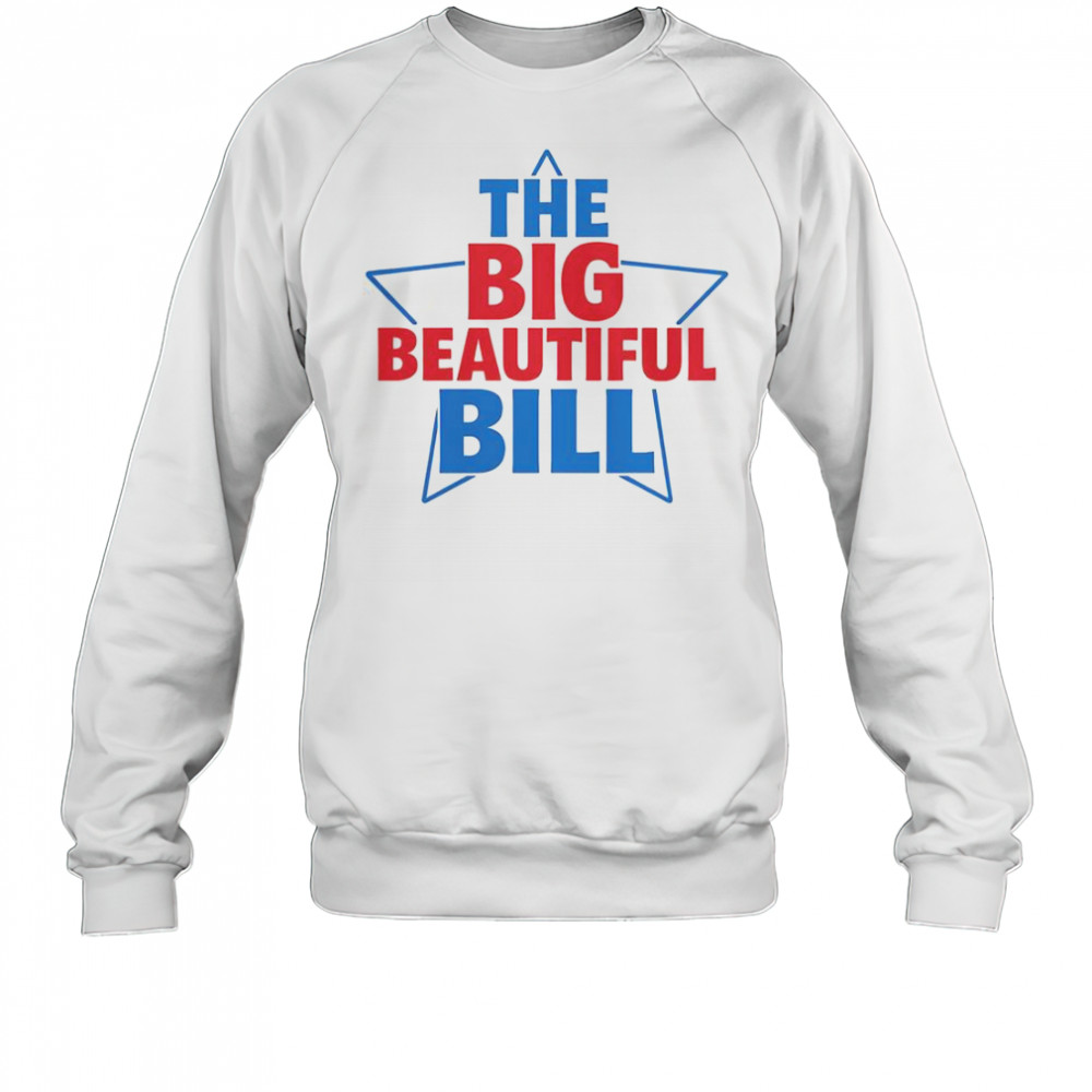 The Big Beautiful Bill T-Shirt Sweatshirt
