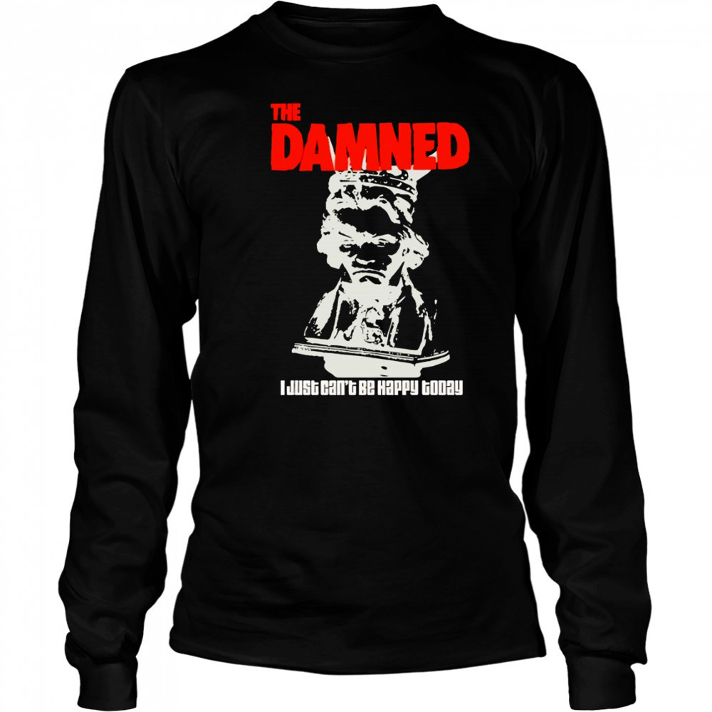 The Damned I just can’t be happy today shirt Long Sleeved
