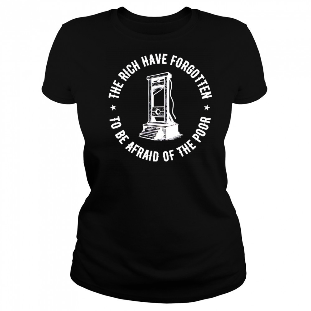The Rich Have Forgotten To Be Afraid Of The Poor shirt Women's T-shirt