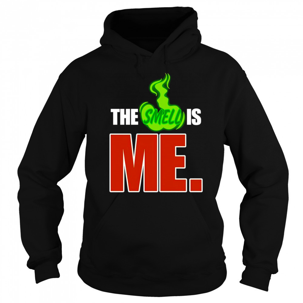 The smell is me shirt Sweatshirt