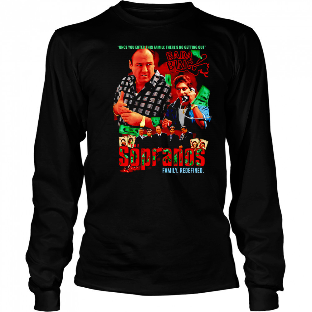 The Sopranos family redefined once you enter this family there’s no getting out shirt Long Sleeved