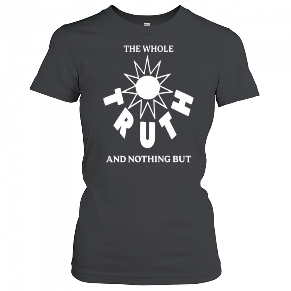 The Whole Truth And Nothing But shirt Women's T-shirt