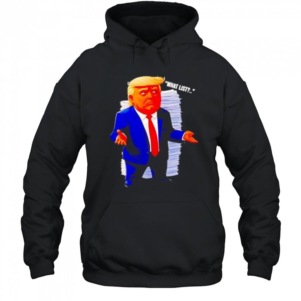 Trump what list shirt Hoodie