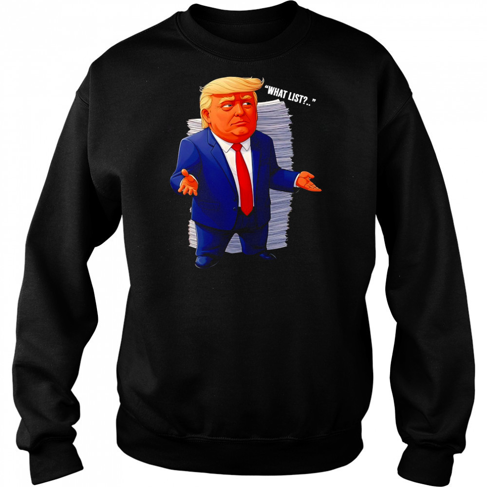 Trump what list shirt Hoodie