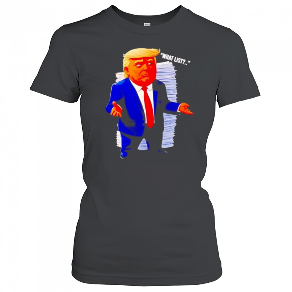 Trump what list shirt Women's T-shirt