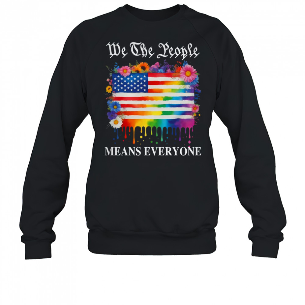 We The People Means Everyone Rainbow LGBT Gay Lesbian Pride shirt Sweatshirt