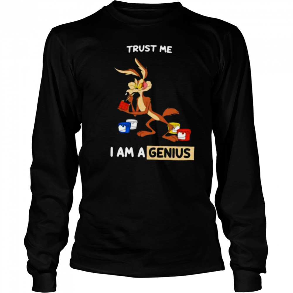 Wile E Coyote trust me I am a genius shirt Long Sleeved