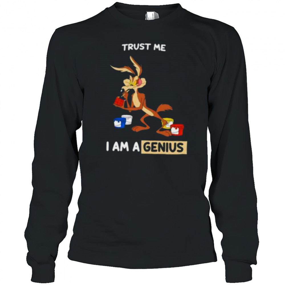 Wile E Coyote trust me I am a genius shirt Long Sleeved